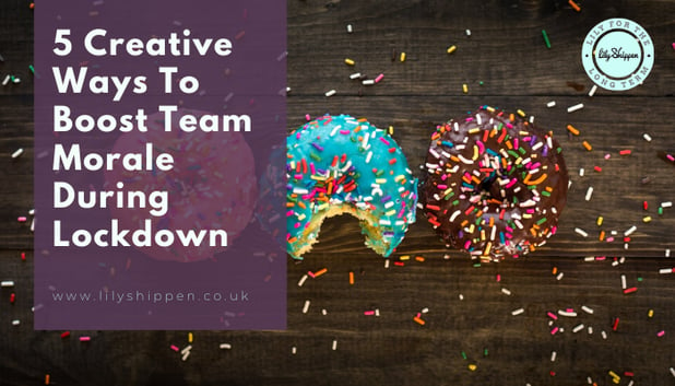 5 Creative Ways To Boost Team Morale During Lockdown